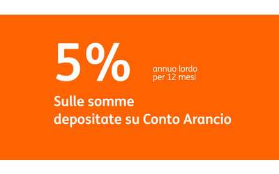 Ottieni il 5% annuo per 12 mesi sulle somme depositate su Conto Arancio