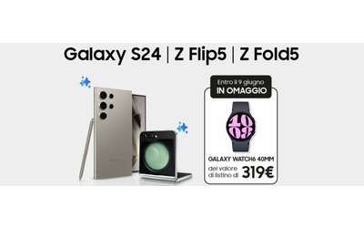 samsung galaxy watch6 gratis con l acquisto di galaxy s24 z fold5 e flip5
