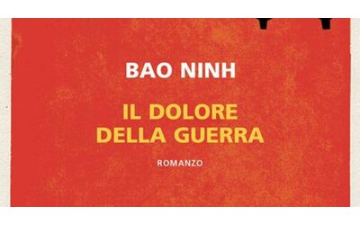 Il dolore della guerra di Bao Ninh un vero capolavoro sulle assurdit della guerra