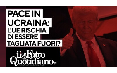 Pace in Ucraina, l’Ue tagliata fuori dalle trattative? La diretta con Peter Gomez