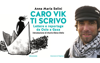 Quindici anni dopo l’omicidio di Vittorio Arrigoni, nel libro “Caro Vik ti scrivo” le lettere di Anna Maria Selini dall’illusione di Oslo al genocidio a Gaza