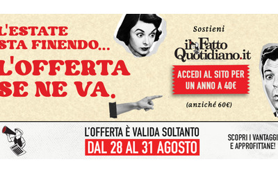 Sostieni il giornalismo indipendente de Ilfattoquotidiano.it a un prezzo eccezionale: l’ultima offerta dell’estate è solo per pochi giorni!