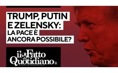 Trump, Putin e Zelensky: la pace è ancora possibile? La diretta con Peter Gomez