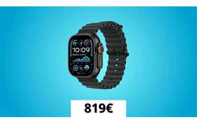 Apple Watch Ultra 2, ancora al minimo storico: oggi è tuo a soli 819€