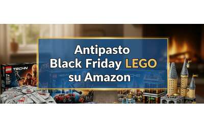 Black Friday LEGO antipasto su Amazon idee regalo per TUTTI