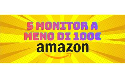 I migliori 5 monitor a meno di 100 grazie agli sconti Amazon
