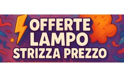 Offerte lampo Amazon STRIZZA prezzo: occasioni BOMBA per il 7 agosto