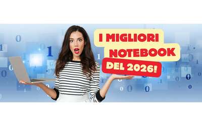 Quale Notebook comprare nel 2026 Ecco i migliori modelli in offerta