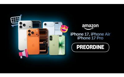 iPhone 17, iPhone Air, iPhone 17 Pro: aperti i preordini Amazon