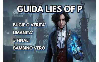 Guida Lies of P – dire bugie o verità? Umanità, i 3 finali e il Bambino Vero